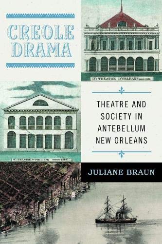 Creole Drama : Theatre and Society in Antebellum New Orleans [Hardcover]