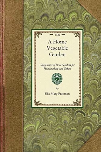 Home Vegetable Garden Suggestions of Real Gardens for Home-Makers and Others [Paperback]