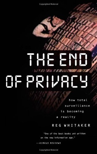 The End of Privacy Ho Total Surveillance Is Becoming a Reality [Paperback]