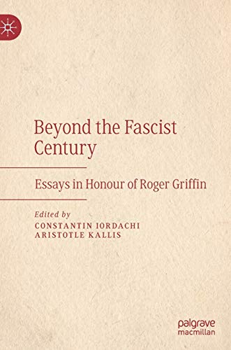 Beyond the Fascist Century: Essays in Honour of Roger Griffin [Hardcover]