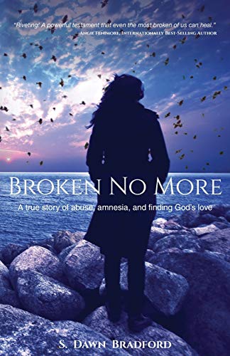 Broken No More  A True Story of Abuse, Amnesia, and Finding God's Love [Paperback]