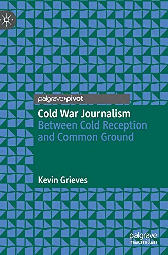 Cold War Journalism Between Cold Reception and Common Ground [Hardcover]