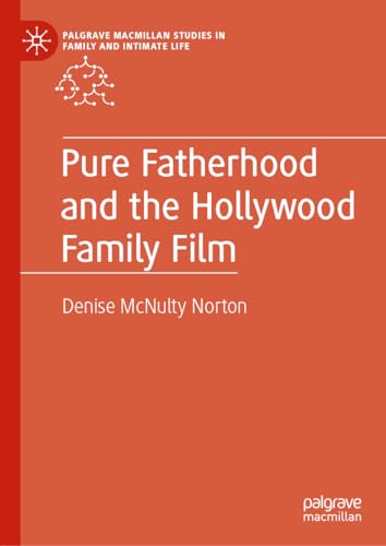 Pure Fatherhood and the Hollyood Family Film [Hardcover]