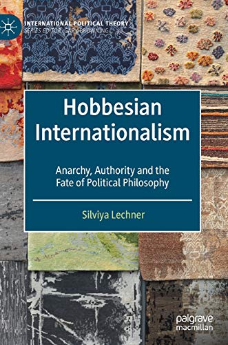 Hobbesian Internationalism Anarchy, Authority and the Fate of Political Philoso [Hardcover]