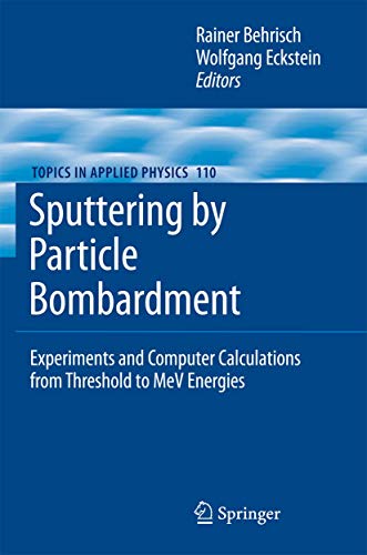 Sputtering by Particle Bombardment: Experiments and Computer Calculations from T [Hardcover]