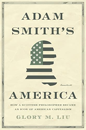 Adam Smiths America: How a Scottish Philosopher Became an Icon of American Capi [Hardcover]