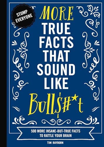 More True Facts That Sound Like Bull$#*t: 500 More Insane-But-True Facts to Ratt [Paperback]