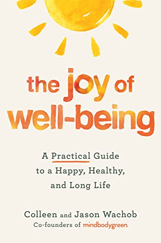 The Joy of Well-Being: A Practical Guide to a Happy, Healthy, and Long Life [Hardcover]