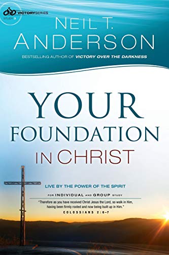 Your Foundation In Christ: Live By The Power