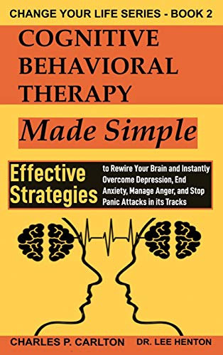 Cognitive Behavioral Therapy Made Simple  Effective Strategies to Reire Your B [Hardcover]