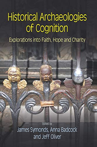 Historical Archaeologies of Cognition Explorations into Faith, Hope and Charity [Hardcover]