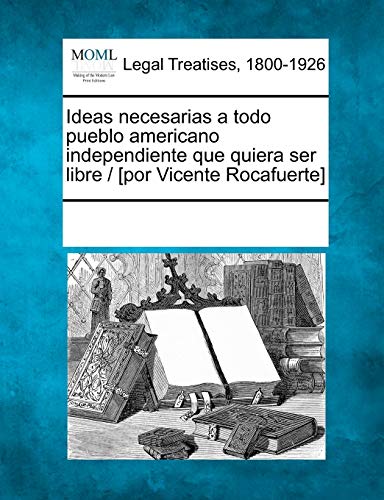 Ideas Necesarias a Todo Pueblo Americano Independiente Que Quiera Ser Libre / [P [Paperback]