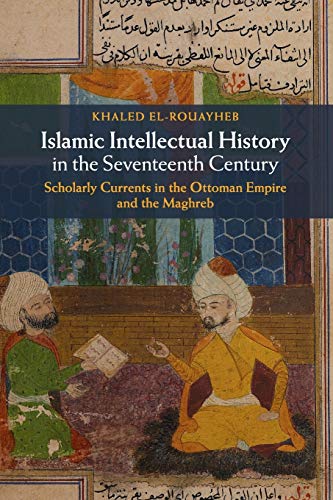 Islamic Intellectual History in the Seventeenth Century Scholarly Currents in t [Paperback]