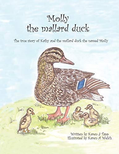 Molly The Mallard Duck The True Story Of Kathy And The Mallard Duck She Named M [Paperback]