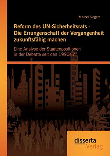 Reform Des Un-Sicherheitsrats - Die Errungenschaft Der Vergangenheit Zukunftsfh [Paperback]