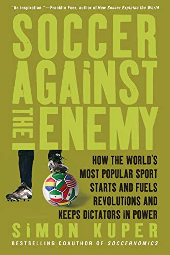 Soccer Against the Enemy Ho the World&39s Most Popular Sport Starts and Fuel [Paperback]