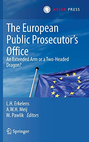 The European Public Prosecutors Office: An extended arm or a Two-Headed dragon? [Hardcover]