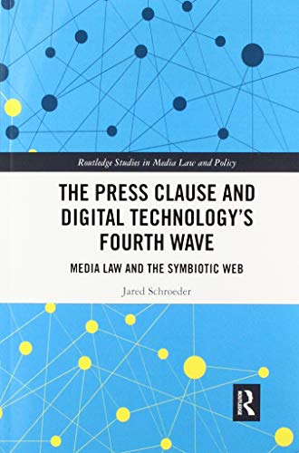 The Press Clause and Digital Technology's Fourth Wave Media La and the Symbiot [Paperback]