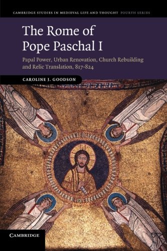 The Rome of Pope Paschal I Papal Poer, Urban Renovation, Church Rebuilding and [Paperback]