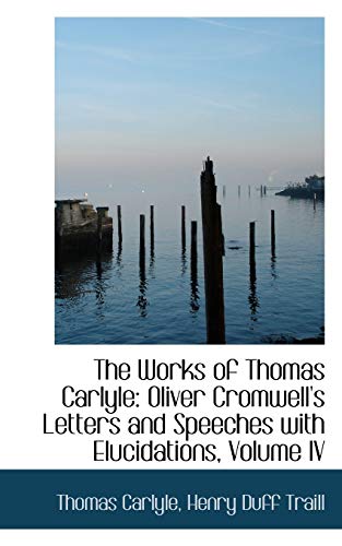 Works of Thomas Carlyle  Oliver Cromell's Letters and Speeches ith Elucidatio [Paperback]