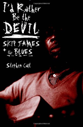 I'd Rather Be the Devil: Skip James and the B