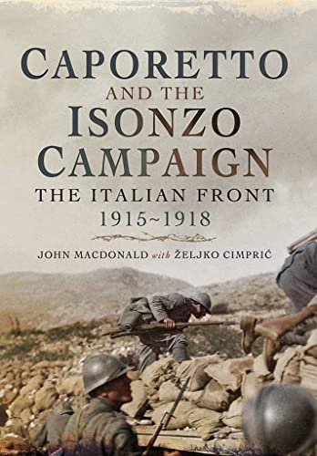 Caporetto and the Isonzo Campaign: The Italian Front 1915-1918 [Paperback]