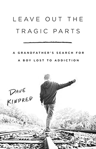 Leave Out the Tragic Parts: A Grandfather's Search for a Boy Lost to Addicti [Paperback]