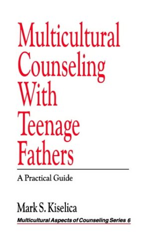 Multicultural Counseling ith Teenage Fathers A Practical Guide [Paperback]