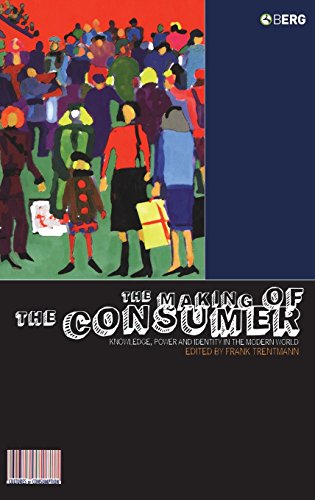 The Making of the Consumer Knoledge, Poer and Identity in the Modern World [Hardcover]