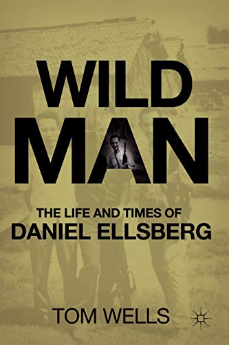 Wild Man: The Life and Times of Daniel Ellsberg [Paperback]