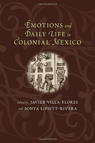 Emotions and Daily Life in Colonial Mexico [Paperback]