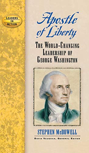 Apostle of Liberty The World-Changing Leadership of George Washington [Hardcover]