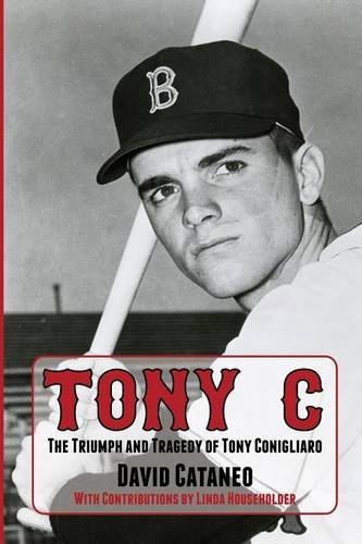 Tony C The Triumph And Tragedy Of Tony Conigliaro [Paperback]