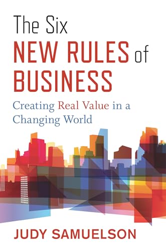 The Six New Rules of Business: Creating Real Value in a Changing World [Hardcover]