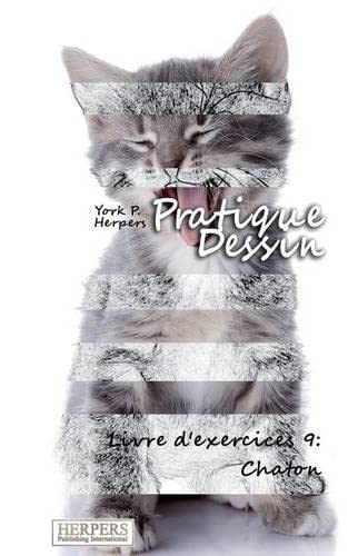 Pratique Dessin - Livre D'exercices 9 Chaton (volume 9) (french Edition) [Paperback]