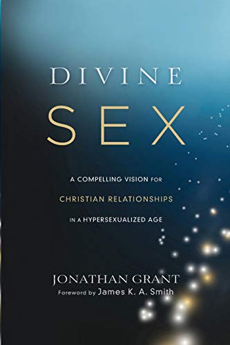 Divine Sex: A Compelling Vision For Christian Relationships In A Hypersexualized [Paperback]