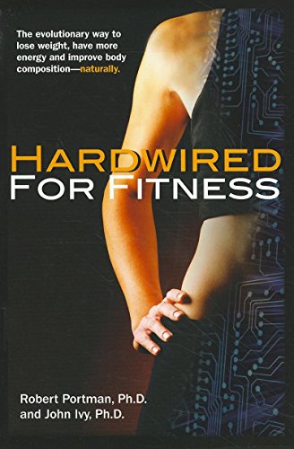 Hardwired for Fitness: The Evolutionary Way to Lose Weight, Have More Energy, an [Paperback]