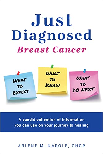 Just Diagnosed: Breast Cancer  What to Expect  What to Know  What to do Next [Paperback]