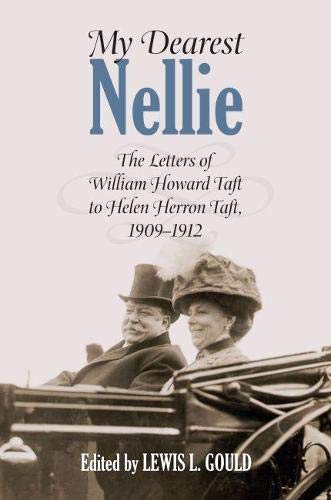 My Dearest Nellie: The Letters Of William Howard Taft To Helen Herron Taft, 1909 [Hardcover]