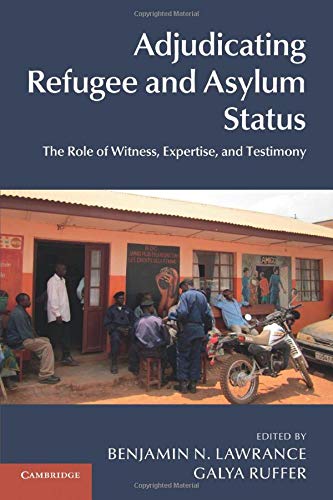 Adjudicating Refugee and Asylum Status The Role of Witness, Expertise, and Test [Paperback]