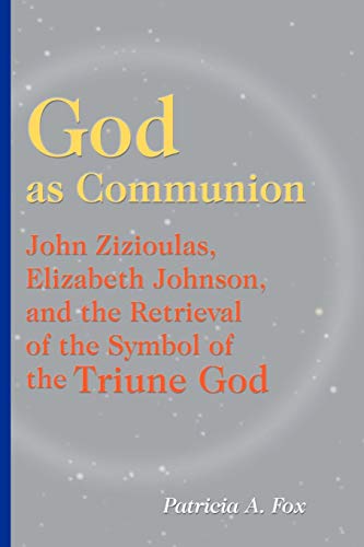 God As Communion John Zizioulas, Elizabeth Johnson, And The Retrieval Of The Sy [Paperback]