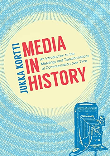 Media in History An Introduction to the Meanings and Transformations of Communi [Paperback]