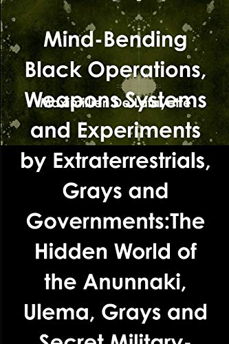 Mind-Bending Black Operations, Weapons Systems and Experiments by Extraterrestri [Paperback]