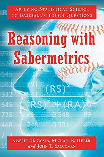 Reasoning With Sabermetrics Applying Statistical Science To Baseball's Tough Qu [Paperback]