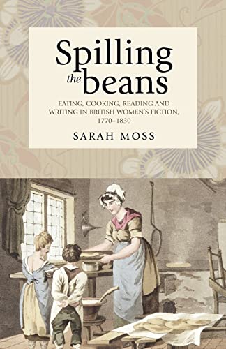 Spilling the beans Eating, cooking, reading and riting in British omen's fict [Paperback]