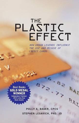 The Plastic Effect How Urban Legends Influence The Use And Misuse Of Credit Car [Paperback]