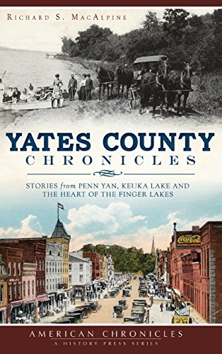 Yates County Chronicles  Stories from Penn Yan, Keuka Lake and the Heart of the [Hardcover]