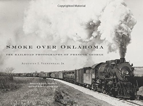 Smoke Over Oklahoma: The Railroad Photographs Of Preston George [Hardcover]