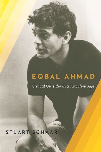 Eqbal Ahmad: Critical Outsider In A Turbulent Age [Hardcover]