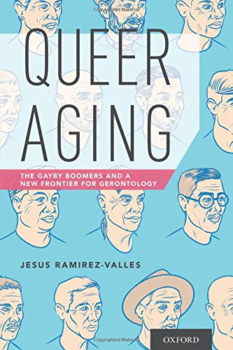 Queer Aging The Gayby Boomers and a Ne Frontier for Gerontology [Paperback]